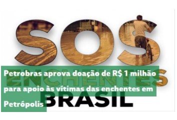 Petrobras aprova doação de R$ 1 milhão para apoio às vítimas das enchentes em Petrópolis