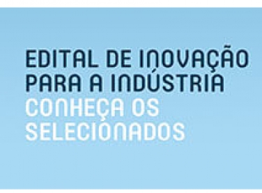 Conheça as quatro empresas selecionadas para o edital de inovação para a indústria